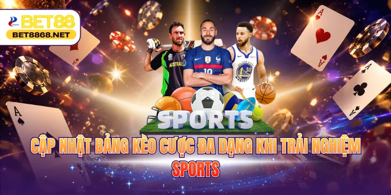 cap nhat bang keo cuoc da dang khi trai nghiem sports Cập nhật bảng kèo cược đa dạng khi trải nghiệm sports